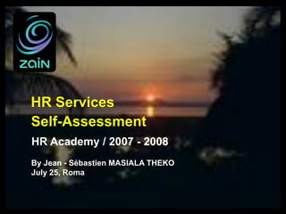 HR Services
Self-Assessment
By Jean - Sébastien MASIALA THEKO
July 25, Roma
HR Academy / 2007 - 2008
 