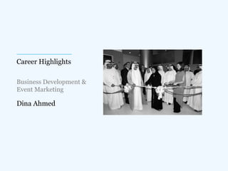 Career Highlights
Dina Ahmed
Business Development &
Event Marketing
 