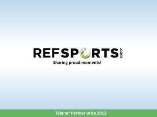 Sharing proud moments!
Telenor Partner prize 2012
 