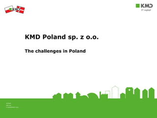 INTERNT
KMD A/S
EJ NUMMERERET-V0.0
KMD Poland sp. z o.o.
The challenges in Poland
IT wgląd
 