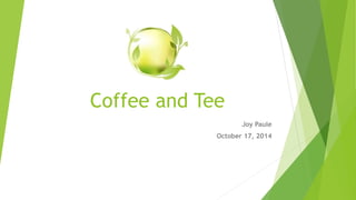 Coffee and Tee
Joy Paule
October 17, 2014
 
