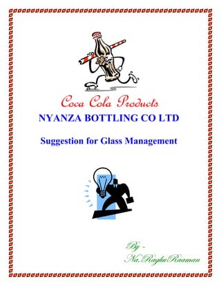 Coca Cola Products
NYANZA BOTTLING CO LTD
Suggestion for Glass Management
Uç „
atAetz{âettÅtÇ
 