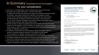 1) Aero-Flex is in a 10,000 SqFt facility, Primarily a Stainless Alloy shop with limited carbon.
2) We operate under our QMS: AS9100 Rev C. , ISO 9001, PED 97/23/EC.
All Materials are Purchase Order specified and all materials are inspected at receiving for full MTR
documentation, code compliant dimensions and cleanliness, then accepted by inventory.
Inventory stored on separate and organized racks; all inventory items have control numbers.
All Aero-Flex personnel are trained on the QMS and cross trained in various job functions.
QC, CWI & Floor Personnel and Managers have extensive experience and education in their
respective fields and preform regular Process Review Audits.
3) Aero-Flex develops its software and database systems for its manufacturing controls and process
functions for various operations. Aero-Flex maintains and manages its own computers servers and
systems through our internal IT Department. Accounting is done on a Quick Books based accounting
package with independent quarterly reviews.
4) All materials are cleaned before and after processing. All piping is acid washed, welds are
pickled and passivated, followed by cleanliness & FOD inspection and then capped.
ID visual inspection of all materials and piping is preformed on all assemblies.
5) Dimensional Controls are preformed on all assemblies with accurate & appropriate calibrated tools.
6) All Packaging, Shipping and Documentation is controlled and supervised with approved work instructions.
7) Aero-Flex is a private held company and has the financial stability to grow and expand as necessary.
8) EHS, Aero-Flex maintains a clean and safe facility and works with our local and state agencies to
maintain full compliance to Environmental and Health Regulations. See Attached Compliance Letter
In Summary “Expectations from the Supplier”
for your consideration
 