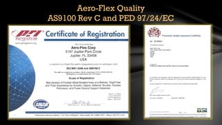 Aero-Flex Quality
AS9100 Rev C and PED 97/24/EC
 