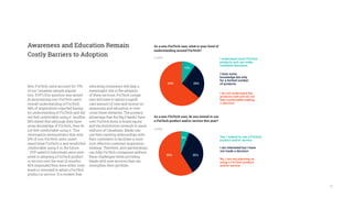 11
Non-FinTech users account for 73%
of our Canadian sample popula-
tion. EVP’s first question was aimed
at ascertaining non-FinTech users’
overall understanding of FinTech.
64% of respondents reported having
no understanding of FinTech and did
not feel comfortable using it. Another
26% stated that although they have
some knowledge of FinTech, they do
not feel comfortable using it. This
information demonstrates that only
10% of non-FinTech users under-
stand what FinTech is and would feel
comfortable using it in the future.
EVP asked if individuals were inter-
ested in adopting a FinTech product
or service over the next 12 months.
42% responded they were either inter-
ested or intended to adopt a FinTech
product or service. It is evident that
educating consumers will play a
meaningful role in the adoption
of these services. FinTech compa-
nies will have to spend a signifi-
cant amount of time and money on
awareness and education to over-
come these obstacles. The primary
advantage that the Big 5 banks’ have
over FinTech firms is brand equity
and the distribution network to reach
millions of Canadians. Banks can
use their existing relationships with
their customers to facilitate a more
cost-effective customer acquisition
strategy. Therefore, joint partnerships
can help FinTech companies address
these challenges while providing
banks with new services that can
strengthen their portfolio.
Awareness and Education Remain
Costly Barriers to Adoption
As a non-FinTech user, what is your level of
understanding around FinTech?
As a non-FinTech user, do you intend to use
a FinTech product and/or service this year?
I have some
knowledge but only
for a limited number
of products
I understand most FinTech
products and can make
confident decisions
I do not understand the
products well and do not
feel comfortable making
a decision
n=292
10+26+6426%
10%
64%
n=292
I am interested but I have
not made a decision
Yes, I indend to use a FinTech
product and/or service
No, I am not planning on
using a FinTech product
and/or service
6+35+5935%
6%
59%
 