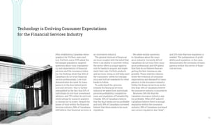 16
After establishing Canadian demo-
graphics for FinTech users and
non-FinTech users, EVP asked the
full sample population targeted
questions about trust, transparen-
cy, and expectations of financial
services and the insurance indus-
try. Our findings show that 42% of
Canadians do not trust financial
service professionals. Low trust
demonstrates the need for trans-
parency in the fees behind prod-
ucts and services. This is further
exemplified by the fact that 52% of
individuals do not trust investment
advisors, and 75% either do not trust
stock ratings by research analysts
or choose not to invest. Despite the
issues of trust within the financial
services industry, 59% of Canadians
still believe that financial services is
an innovative industry.
The general mistrust of financial
services coupled with the belief that
there is an ability to innovate within
the sector offers a unique opportu-
nity for banks to acquire and imple-
ment their own FinTech products
and services. Doing so will help meet
the consumers’ needs for transpar-
ency and will set standards for other
banks to follow.
To understand the opinions
towards the financial services
industry, we asked how individuals
perceive profitability, competitive-
ness, and regulation of Canada’s Big
5 banks. 59% of Canadians believe
that the Big 5 banks are too profitable
and only 39% of Canadians surveyed
believe that there needs to be more
regulation.
Technology is Evolving Consumer Expectations
for the Financial Services Industry
We asked similar questions
to Canadians about the insur-
ance industry. Currently, 62% of
Canadians do not trust their insur-
ance professional, and 63% admit
that they do not believe they are
getting the best insurance rate
possible. These statistics demon-
strate the evolution of consumer
expectations and demand for trans-
parency in the insurance industry.
Unlike the financial services sector,
less than 44% of Canadians believe
the insurance industry is innovative.
Moreover, 54% felt that the
Canadian insurance industry was
too profitable. When EVP asked if
Canadians believe there is enough
regulation within the insurance
industry, 38% of Canadians surveyed
say current regulation was “okay”,
and 21% state that less regulation is
needed. The juxtaposition of profit-
ability and regulation, in this case,
demonstrates the necessity of trans-
parency within this sector of finan-
cial services.
 