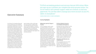 3
In the past, the Canadian financial
service landscape was molded by
incumbent competitors on an even
playing field. Horizontal competi-
tion with little differentiation was
the only threat large banking insti-
tutions had to retain market share,
creating a stagnant banking indus-
try with little innovation since the
introduction of ATMs and electronic
payment systems. The emergence
of FinTech after the 2008 financial
crisis is redefining the competitive
landscape and challenging tradi-
tional banks. In this new environ-
ment, customer expectations have
heightened as they become accus-
tomed to the real-time interactions
they experience when using their
mobile phones. This has created
an opportunity for startups, and a
gap for banks to fill, as both play-
ers move quickly to address this
new “FinTech” segment. To better
understand the landscape, Extreme
Venture Partners surveyed 400
Canadians to gauge the adoption,
drivers, and barriers that impact this
evolving industry.
Millennials Lead the Charge to
FinTech
27% of Canadians report using
a FinTech product or service.
Millennials were the largest cohort
of adopters accounting for half
of those who use FinTech. Of the
users who have switched, 53% now
trust FinTech products over their
traditional bank, and 57% agreed
they would consider abandoning
traditional banking if all finan-
cial services were available. 40% of
Fintech respondents use “Transfer
and Payments”, the most popular
Fintech product category to date.
An evident statistic when viewing
the proliferation of mobile payment
startups that have cropped up in the
past few years.
FinTech Adoption Driven by
Accessibility and Simplicity
Amongst the many reasons FinTech
users cited for adopting the tech-
nology, several were recurring. The
largest reasons users had for adopt-
ing FinTech is the level of acces-
sibility offered through online and
mobile platforms (43%), and its ease-
of-use (31%). Other causes include
greater control, transparency and
higher quality customer service.
Awareness and Education Are
Costly Barriers
73% of Canadians do not current-
ly use FinTech products or
services. This statistic is due to a
lack of education and awareness,
where 64% of Canadians have no
Executive Summary
“FinTech are banking products and services that are 100% online. When
you sign-up as a customer, you complete the entire process online. You
do not need to call customer support, walk into a branch, or mail any
paperwork. You are then able to manage your entire account on your PC,
tablet, or smartphone.”
HOW WE DEFINED FINTECH TO SURVEY RESPONDENTS
Survey Highlights
 