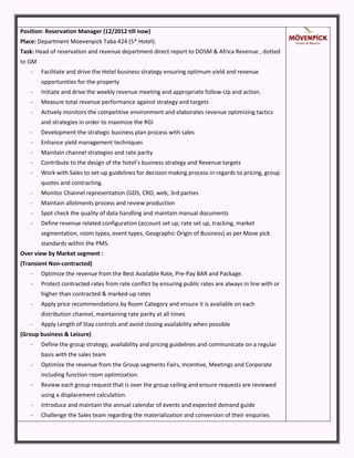 Position: Reservation Manager (12/2012 till now)
Place: Department Moevenpick Taba 424 (5* Hotel).
Task: Head of reservation and revenue department direct report to DOSM & Africa Revenue , dotted
to GM
- Facilitate and drive the Hotel business strategy ensuring optimum yield and revenue
opportunities for the property
- Initiate and drive the weekly revenue meeting and appropriate follow-Up and action.
- Measure total revenue performance against strategy and targets
- Actively monitors the competitive environment and elaborates revenue optimizing tactics
and strategies in order to maximize the RGI
- Development the strategic business plan process with sales
- Enhance yield management techniques
- Maintain channel strategies and rate parity
- Contribute to the design of the hotel’s business strategy and Revenue targets
- Work with Sales to set-up guidelines for decision making process in regards to pricing, group
quotes and contracting.
- Monitor Channel representation (GDS, CRO, web, 3rd parties
- Maintain allotments process and review production
- Spot check the quality of data handling and maintain manual documents
- Define revenue related configuration (account set up, rate set up, tracking, market
segmentation, room types, event types, Geographic Origin of Business) as per Move pick
standards within the PMS.
Over view by Market segment :
(Transient Non-contracted)
- Optimize the revenue from the Best Available Rate, Pre-Pay BAR and Package.
- Protect contracted rates from rate conflict by ensuring public rates are always in line with or
higher than contracted & marked-up rates
- Apply price recommendations by Room Category and ensure it is available on each
distribution channel, maintaining rate parity at all times
- Apply Length of Stay controls and avoid closing availability when possible
(Group business & Leisure)
- Define the group strategy, availability and pricing guidelines and communicate on a regular
basis with the sales team
- Optimize the revenue from the Group segments Fairs, Incentive, Meetings and Corporate
including function room optimization.
- Review each group request that is over the group ceiling and ensure requests are reviewed
using a displacement calculation.
- Introduce and maintain the annual calendar of events and expected demand guide
- Challenge the Sales team regarding the materialization and conversion of their enquiries
 