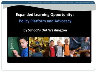 Expanded Learning Opportunity :
Policy Platform and Advocacy
by School’s Out Washington
 