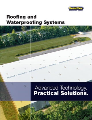 3
Roofing and
Waterproofing Systems
Advanced Technology.
Practical Solutions.
 