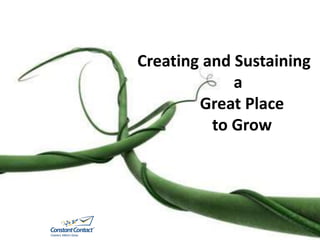 Creating and Sustaining
a
Great Place
to Grow
 