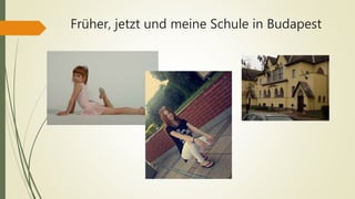 Früher, jetzt und meine Schule in Budapest
 
