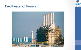 Fired Heaters / Furnace
 