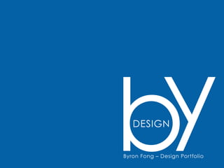DESIGN
Byron Fong – Design Portfolio
 