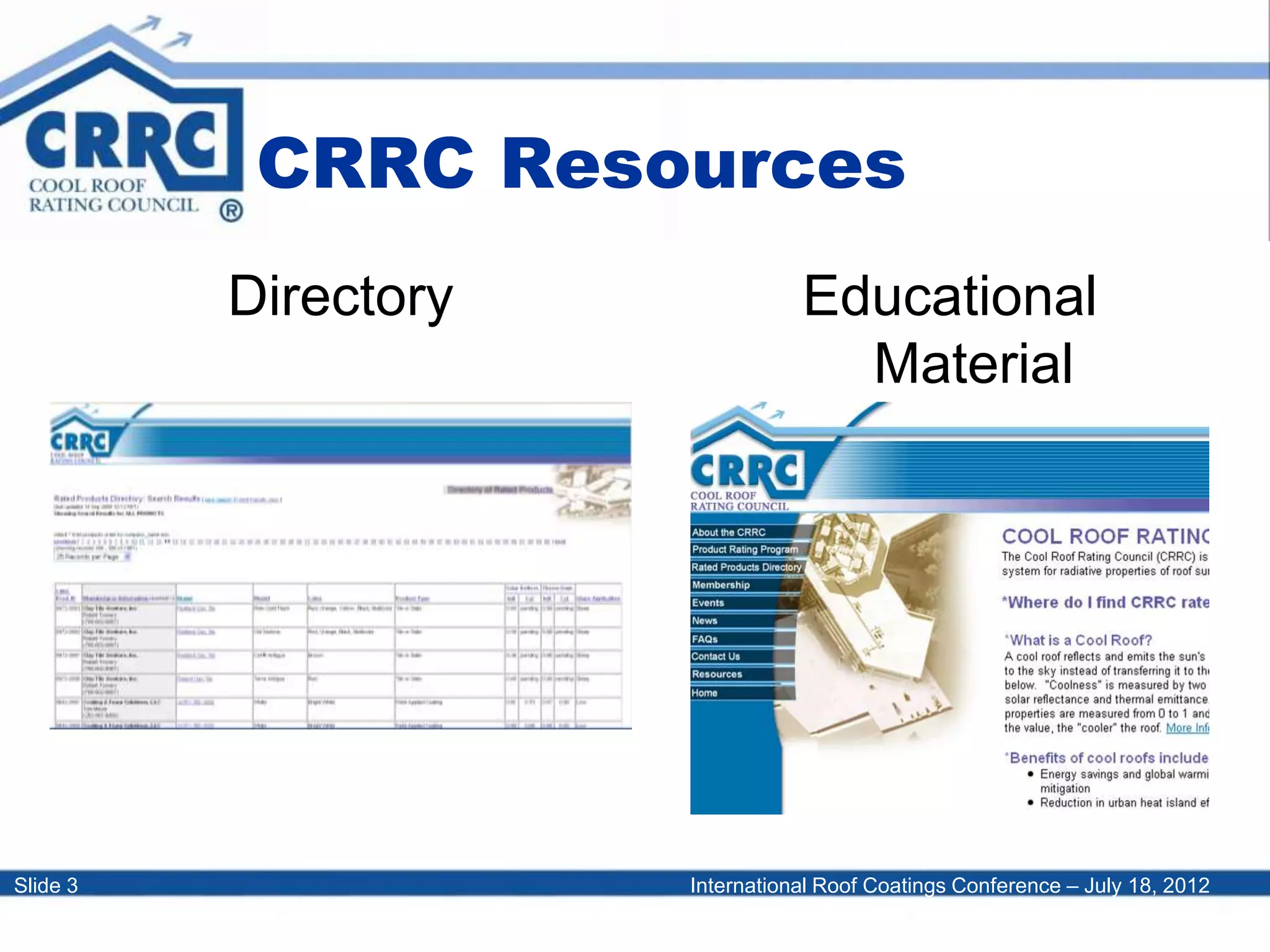 International Roof Coatings Conference – July 18, 2012Slide 3
CRRC Resources
Directory Educational
Material
 