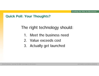 Group Name SOUTHERN CALIFORNIA EDISON
SMSM
SOUTHERN CALIFORNIA EDISON®Michael Manning - Selecting The Right Technology For HR Analytics
Quick Poll: Your Thoughts?
The right technology should:
1. Meet the business need
2. Value exceeds cost
3. Actually get launched
 