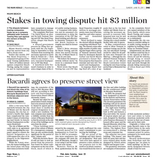 Page: News_1, Pub. date: Sunday, June 19 Last user: winstonbennett
THE MIAMI HERALD | MiamiHerald.com NE SUNDAY, JUNE 19, 2011 | 3NE
Miami Beach’s towing
feud has moved from city
hall to circuit court.
Earlier this month, 1747
Bay Road Properties —
comprisedofagroupofTre-
mont Towing stakeholders
— filed a $3 million lawsuit
against competitor Beach
Towing, saying the compa-
ny and its representatives
have conspired to damage
their Miami Beach business.
The complaint, filed June
7 by David Nevel, an attor-
ney for both Tremont Tow-
ing and 1747 Bay Road Prop-
erties, alleges that Beach
Towing:
● Abused government
process by filing five ap-
peals with the city begin-
ning in September to keep
Tremont from receiving the
necessary approval to move
from its former lot — from
which it was evicted — to a
new, renovated headquar-
ters at 1747 Bay Road.
● Interfered with Tre-
mont’s business in order to
seize a larger share of the ci-
ty’s public towing business.
● Conspired with lobby-
ists and an unnamed city
commissioner to delay the
renovation of the 1747 Bay
Road building and effective-
ly downsize Tremont’s Mi-
ami Beach business to
roughly one-third its former
capacity.
Allan S. Reiss, attorney
for Beach Towing, said his
client was merely forcing
the city of Miami Beach to
follow its own laws.
“We believe the lawsuit is
entirely without merit,” he
wrote in a statement faxed
to the Herald.
Nevel wrote that Beach
Towing has cost 1747 Bay
Road Properties roughly $3
million in mortgage pay-
ments, taxes, loss of income,
legal fees and other expens-
es, and demanded
repayment.
Nevel declined to name
the elected official allegedly
conspiring with Beach Tow-
ing. The lawsuit comes after
eight months of public snip-
ing that began when a group
of Tremont investors head-
lined by developers Russell
Galbut and Keith Menin
purchased a Sunset Har-
bour property they hoped to
renovate and turn into Tre-
mont’s new headquarters.
In response, Beach Tow-
ing fired off a slew of ap-
peals that so far, has kept
Galbut and Menin from re-
ceiving the necessary ap-
provals to renovate their
proposed new tow lot and
effectively forced Tremont
Towing into a much smaller
facility with only 31 spaces.
In May, commissioners
voted to allow Tremont to
continue towing cars for the
city, but said Beach Towing
would be called for all pub-
lic tows once Tremont’s lot
filled up — although the city
allowed Tremont Towing to
store cars at the Miami
Beach Convention Center
during the very busy towing
period that is Memorial Day
weekend.
In the complaint, Nevel
also named members of the
Festa family, which owns
Beach Towing, and compa-
ny attorney Ralph Andrade
as co-defendants.
Meanwhile, the city con-
tinues to consider taking ov-
er public towing storage al-
together by building a ware-
house on Terminal Island.
Administrators say about
$1.5 million could buy the ci-
ty the capacity to hold be-
tween 60 and 80 vehicles,
though doing so would
mean funneling tow trucks
back and forth through the
already failing intersection
of Alton Road and Fifth
Street.
MIAMI BEACH
Stakes in towing dispute hit $3 million
■ The dispute between
towing companies
heats up as a company
affiliated with Tremont
Towing files suit against
the owners of Beach
Towing.
BY DAVID SMILEY
dsmiley@MiamiHerald.com
After a two-year back-
and-forth between the city
of Miami and the Bacardi
company, the city has re-
moved a hurdle that might
have complicated the rum-
maker’s hopes of redevelop-
ing land beside its historic
former headquarters on Bis-
cayne Boulevard.
The city of Miami and Ba-
cardi came to an agreement
onMay26regardingthecom-
pany’s appeal to remove the
historic designation on a
1,200-square-foot slice of its
property in the Edgewater
neighborhood.
While the 8-story struc-
ture,theAnnexbuildingand
the raised plaza will keep
their statusashistoricbuild-
ings, the remainder of the
land at 2100 Biscayne Blvd.
will not, according to His-
toric and Environmental
Preservation Board Officer
Alexander Adams.
Bacardi had asked for the
preservation board’s designa-
tion to be reversed, but the ci-
ty denied its appeal and in-
stead chose to modify the
original designation to in-
clude a new condition: The
rum company must maintain
a visibility corridor from the
corner of Biscayne Boulevard
sothattheartworkontheside
of one of the buildings can be
seen from the street.
“These buildings were
part of the culture of Miami.
It’s a homegrown company;
they are also architecturally
significant for the period of
time,” Adams said.
With this decision, Bacar-
di will not have to seek ap-
proval from the preserva-
tion board for future rede-
velopment on the rest of the
block, much of which is
owned by the company.
Bacardi moved its U.S.
headquarters to Coral Ga-
bles in 2007 to accommo-
date more employees, but
the company still owns the
land off Biscayne, though it
is not using it and the build-
ings are now vacant.
However, Patricia M.
Neal, spokeswoman for Ba-
cardi, reaffirmed the com-
pany’s commitment to pre-
serving the buildings.
"We are proud of the
buildings and their histori-
cal designation,” Neal said,
“and even have agreed to
preserve a view corridor on
our property just to the
north so no future construc-
tion would block the view of
the blue and white building
for the southbound traffic
on Biscayne Boulevard."
In 2009, the property had
been designated as historic
by the Historic and Environ-
mental Preservation Board.
The decision guarantees the
buildings will not be altered
ordemolishedbytheowner.
The eight-story building
called “The Tower” was
built in 1963 and features a
blue-and-white tile mosaic
of tropical plants and ani-
mals designed by Brazilian
artistFranciscoBrennand.It
housed office space and the
Bacardi Museum, which has
also been moved to Coral
Gables. The highest floor
accommodated a dining
room and corporate bar.
The adjacent two-story
building, “The Annex,” was
built ten years later and fea-
tures stained glass works
designed by French artists
Gabriel and Jacques Loire.
The geometric structures
are examples of Internation-
al Style modernist architec-
ture and relate to Latin
American modernist archi-
tecture in their use of mate-
rials and in their style.
Originally a Cuban com-
pany, Bacardi came to the
United States in the early
1960s when the Cuban gov-
ernment seized its assets,
estimated to be worth more
than $76 million.
Bacardi spokeswoman
Amy Federman said the
company has “no plans to
build anything” on the for-
merly designated historic
chunk of land for now.
UPPER EASTSIDE
Bacardi agrees to preserve street view
■ Bacardi has agreed to
not block the view of its
historic buildings from
Biscayne Boulevard if it
develops adjacent land
in the future.
BY SERGIO N. CANDIDO
sergio@OpenMediaMiami.com
About this
story
This report was produced
by OpenMediaMiami.com,
an independent company
that works in partnership
with The Miami Herald to
cover neighborhood
news along the Biscayne
Corridor. Got a news tip
or a suggestion? Post it
at Facebook/OpenMedia-
Miami or call
305-760-9334.
THE ANNEX’: This two-story building was built in 1973
with stained-glass works designed by French
artists Gabriel and Jacques Loire
JARED LAZARUS/MIAMI HERALD FILE, 2005
 