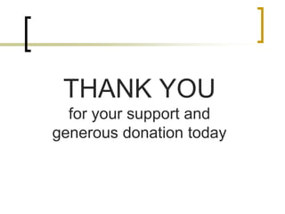 THANK YOU
for your support and
generous donation today
 