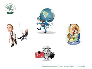 Fundação Escola de Comércio Álvares Penteado – FECAP | www.fecap.br
 