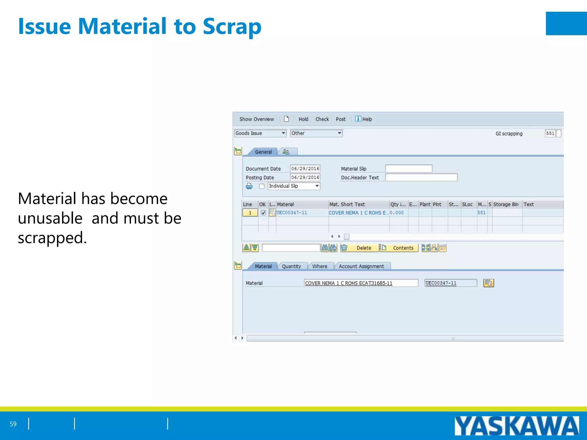 Issue Material to Scrap
Material has become
unusable and must be
scrapped.
59
 