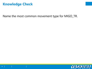 Knowledge Check
Name the most common movement type for MIGO_TR.
74
 