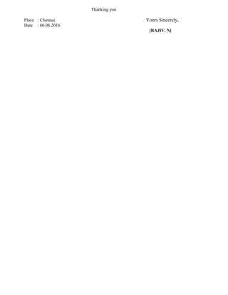 Thanking you
Place : Chennai. Yours Sincerely,
Date : 06.06.2016
[RAJIV. N]
 