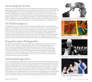 11SPARK { Humanities Washington MagazineFALL/WINTER 2014
TheArtandLifeofGordonVales
In1973,artistGordonValesleftthementalinstitutionhehadmovedintotwentyyearspriorand
begansupportinghimselfbysellingtorn-papersilhouettes.A1980documentarytitledTheSilhouettes
ofGordonValesexploredhisexperienceoflivingwithadisability.Supportedwithagrantfrom
HumanitiesWashington,thefilmwasreleasedduringatimewhenitwasstillrelativelyrarefora
personwithadisabilitytoliveindependently.Theco-sponsoringorganizationwastheArcof
Spokane,whichworkstoensureahighqualityoflifeformentallyanddevelopmentallydisabled
people.Inadditiontomanagingtheproductionofthefilm,theArcusedVales’sstoryasacatalystfor
aseriesofpublicdiscussionsontheattitudessurroundingdisabledcitizensintheSpokanearea.
TheTerkelSealofApproval
Amongthe23,000peoplethatcrowdedintoSeattle’sPier48forthefirstannualNorthwest
BookFestivalin1995wasAmericanauthorandhistorianStudsTerkel.“I’veattendedlotsofthese
bookevents,”saidTerkel,“andasfarasI’mconcerned,yoursandSanFrancisco’sarethebest.”
BesidesheadlinerslikeTerkel,thefestivalincludedhundredsofbooksellers,multiplepanel
discussions,andachanceforkidstobindtheirownbooks.OrganizedbyThe SeattleTimes,the
PacificNorthwestBooksellersAssociation,andHumanitiesWashington,thefestivalwasopento
thepublicandfreeofcharge.Bytheendoftheweekend,however,organizershadreceivedover
$28,000indonationsfromattendees,whichwenttoorganizationsdedicatedtofightingilliteracy.
BringingTearsofJoytoWashingtonState
Duringitsfirstfewdecades,HumanitiesWashingtonrepeatedlypartneredwiththeOregon-
basedTearsofJoyTheatertohelpbringpuppetshowstoschoolsacrossWashingtonstate.
Theproductionsrangedfroma1981mask-theaterproductionentitledFacesinTimetothe
company’s1995BetweenTwoWorlds,apuppetshowbasedonthefamousJewishplayTheDybbuk.
TearsofJoyperformanceswerefollowedbydiscussionsandthedistribuionofstudyguides
inordertoconnectthehumanitiescontentofthepuppetshowswiththelivesofthestudents
watching.ThecompanywonaWashingtonGovernor’sArtsAwardin1991,andcontinuesto
beperformedinthewesternUnitedStates.
CelebratingWashingtonStories
ForeverygroupofpeopleinWashingtonthathastheirhistorypreservedinarchivesandmuseums,
therearemanymorethatlackaforuminwhichtosharetheircommunity’spast.Withthisinmind,
HumanitiesWashingtonpartneredwiththeEthnicHeritageCouncilandtheMuseumofHistory
&Industry(MOHAI)in2007todeveloptheWashingtonStoriesproject,whichsoughtoutseveralof
Washington’sethniccommunitieswithunder-examinedoriginsandinvitedthemtodesign
exhibitsthatwouldsharetheirstorieswiththerestofthestate.Inadditiontothetouringexhibits,
eachgroupgaveaseriesofpublicperformancesatthegrandopeninginJanuary2007.Byproviding
institutionalsupportandtechnicalassistancetothesegroups,theWashingtonStoriesprojecthelped
preserveandcelebratethehistoryofourstate’straditionallymarginalizedethniccommunities.
Festival program and book bound at the event.
Photo from the Humanities Washington archives
Faces in Time promotional photo. | Photo courtesy of Tears
of Joy Theater
Croatian Fraternal Union performance at MOHAI.
Photo from the Humanities Washington archives
Torn paper tiger silhouette. | Photo from the Humanities
Washington archives
 