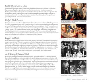 9SPARK { Humanities Washington MagazineFALL/WINTER 2014
SeattleOperaGoestoClass
Spearheadedin1998bySeattleOpera’slateeducationdirectorPerryLorenzo,Experience
Operaputstudyguides,operalecturersandperformersinover40classroomsacross
Washingtonstate.Inadditiontothemusicitself,studentsstudiedthecultureandpoliticsthat
helpedshapeopera.Asafinaltreat,theSeattleOperamadeticketsavailabletostudentsfor
theirdressrehearsals.Sevenhundredticketsweredistributedtostudentsfrompublicand
privatehighschools,andcorrectionalfacilities.
Roslyn’sBlackPioneers
Takingtheirnamefromtheroughly1,000blackmenthatarrivedinthesmallWashingtontown
ofRoslynin1888,theRoslynBlackPioneersHistoricalSocietywasfoundedintheearly1980sto
promoteWashington’sblackhistory.SpearheadedbycommunityleaderEthelFlorenceCraven,
thePioneersengagedinavarietyofcivicactivitiesincludingbuildingparadefloatswithhistorical
themes.In1993,thePioneersreceivedagrantfromHumanitiesWashingtontosupporttheir
float-buildingactivitiestocelebrateJamaicanheritage.ThePioneerstouredtheirfloatacross
thestatethatyear,continuingtheirtraditionofentertainingandeducatingWashington’scitizens
abouttheproudanddifficulthistoryofWashington’sblackcitizens.
LoggersandPoets
WhenWashington’sloggersweren’tfellingtrees,manyofthemwerewritingpoetryandsinging
songstopassthetime.Theirartwaslargelyconfinedtologgingcamps,however,untilthe1993
SilverLakeLoggerPoetryFestival.Thefestivaldrewover200peopletotheSilverLakeGrange
Halltoseetheeightloggerpoetsperformoverthecourseofasingleevening.Washingtonlogger
LonMinkler,whoperformedatthefestival,recalledhowhegothisstartforaninterviewwiththe
CowlitzCountyAdvocate.“Iwouldwritealittleverse,generallynotverynice,aboutoneofthe
riggingcrew,”hesaid.“IftheylikedacertainverseIsenttothem,they’dtakeithome.”
ToBeYoung,GiftedandBlack
Whenthen-artisticdirectorTimBondproducedLorraineHansberry’s ToBeYoung,Giftedand
Black attheGroupTheaterin1994inSeattle,hesawtheplayasanopportunitytoconnectwith
school-agedaudiences.“Iwantedtousethisasaninspirationtokids,tomakethembelievethey
hadsomethingtoofferintheirEnglishclasses,”Bondsaid.HumanitiesWashingtonpartnered
withtheGroupTheatertodevelopstudyguidesandwritingpromptstoaccompanythe
production.Byencouragingstudentstocontinueexploring ToBeYoung,GiftedandBlackafter
attendingtheplay,theGroupTheaterhelpedstudentsthinkcriticallyabouttheissuesthat
Hansberrystruggledwithandencouragedthestudentstoseewritingandperformanceasa
meansofconnectingthoseissuestowhattheywereseeingaroundthemintheirownlives.
Loggers in front of Silver Lake Grange. | Photo from the
Humanities Washington archives
Group Theater in action. | Photo by Chris Bennion
Black Pioneers Historical Society Jamaican heritage
float. | Photo from the Humanities Washington archives
The late Perry Lorenzo in the classroom. | Photo from the
Humanities Washington archives
 