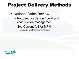 Project Delivery Methods
 • National Office Review
   – Required for design / build and
     construction management
   – See Current AN for MFH
     • Attempt to streamline process




                                       7
 