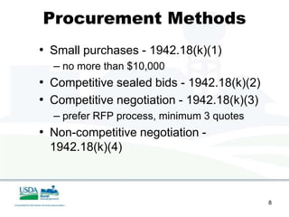 Procurement Methods
• Small purchases - 1942.18(k)(1)
  – no more than $10,000
• Competitive sealed bids - 1942.18(k)(2)
• Competitive negotiation - 1942.18(k)(3)
  – prefer RFP process, minimum 3 quotes
• Non-competitive negotiation -
  1942.18(k)(4)



                                            8
 
