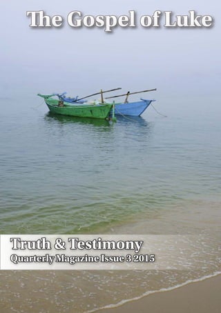 The Gospel of Luke
Truth & Testimony
Quarterly Magazine Issue 3 2015
 