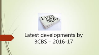 Latest developments by
BCBS – 2016-17
 