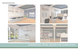 COMMERCIAL RETAIL DESIGN FOR COMPETITION
RENDERINGS
 
