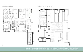 SHIFT MUSEUM HOTEL IN BLOOMINGTON, INDIANA
FIRST FLOOR FIRST FLOOR RCP
 