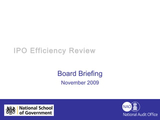 HELPING THE NATION
SPEND WISELY
IPO Efficiency Review
Board Briefing
November 2009
 