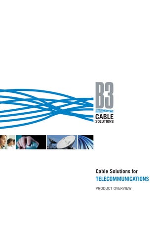 Cable Solutions for 
TELECOMMUNICATIONS 
PRODUCT OVERVIEW 
 
