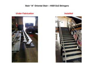 Stair “A” Oriental Stair – HSS12x2 Stringers
Under Fabrication Installed
 