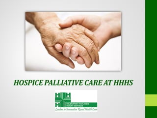 HOSPICE PALLIATIVE CARE AT HHHS
 