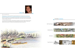 ARCADIS/RTKL
BLA Final Project
Hand Sketches
Born in Greensboro, NC
What fascinates me about the field of Landscape Architecture is the opportunity we are given to
gracefully blend art and science in a way that intrigues the user and nurtures the site’s ecosystem.
My drive as a designer is to create highly functional, playful, and educational spaces that every type
of user can enjoy. I feel fortunate to have the opportunity to create spaces that can positively affect
all types of people around me.
In my time away from the office I enjoy playing on multiple soccer teams, hiking, sketching, painting,
going to live music and hanging out with my big goofy black lab, Duncan. Below is a sketch from
Duncan’s first canoe trip. He ended up swimming beside the boat the whole time.
Portfolio Contents
About Me
McAdams
 