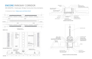 PROTECTION BOARD
AERATION MAT
2” INSULATION
TREE
4’MINIMUM SOIL DEPTH
CLEANOUT/INSPECTION PIPE
(TO BE LOCATED AT BOTH SIDES OF PLANTER)
FILTER FABRIC/AERATION MAT
4” PERF. PVC PIPE IN
6” DRAINAGE AGGREGATE
TOP OF STRUCTURAL DECKING
SLOPE MIN. 1% DECKING
PLANTER DRAIN (TYP.)
LIGHTWEIGHT EPS FILL
(DEPTH VARIES)
FOR WORK IN THIS AREA
SEE DRAWING ON THIS SHEET
BEGIN BRIDGE END BRIDGE
FOR WORK IN THIS AREA
SEE DRAWING ON THIS SHEET
27’2’ 2’ 2’ 2’6’ 6’ 12’2’ 9’-6” 9’-6”
11’- 6”
LIGHT POLE (TYP.)
BRIDGE DECK (SEE
STRUCTURAL DRAWINGS)
BRIDGE DECK (SEE
STRUCTURAL DRAWINGS)
BRIDGE DECK
BIKE LANE
TRAVEL LANE
PRECAST PANELS TO MATCH
TENNESSEE FIELDSTONE
SIDEWALK
MULCH 1”-2”THICK
CLEANOUT PIPE WITH
CAP AT EACH DRAIN
PLASTIC DRAINAGE MATERIAL ON BOTTOM
AND SIDES TO WITHIN 2” OF FINISHED GRADE
2’-6”
3’-0”
PEDESTRIAN LIGHTING
6’- 0”
BIKE LANE
BIKE LANE
CONCRETE
COLUMN
CURB &
GUTTER (TYP.)
TRELLIS
PLANTER (SEE
DETAIL THIS SHEET)
SIDEWALK
MEDIAN PLANTER (SEE
DETAIL ON THIS SHEET)
PLANTER
(SEE THIS SHEET)
CONCRETE COLUMN
(SEE THIS SHEET)
TRELLIS (SEE THIS SHEET)
ROOT BARRIER AND
WATERPROOFING MEMBRANE
GROUNDCOVER
2” MULCH
PRECAST PANELS TO MATCH
TENNESSEE FIELDSTONE
PLANTING SOIL COMPACTED
TO 80% DRY DENSITY
OVERLAP FILTER CLOTH JOINTS
12” MIN. AND PIN TOGETHER
TWO LEVEL ROOF DRAIN SLOPE DOWN AT 2%
WOVEN FILTER FABRIC
WATERPROOF MATERIAL
WITH PROTECTION BOARD
SLOPE DOWN AT 5% MIN.
SIDEWALK PLANTER SECTION ELEVATION
MEDIAN PLANTER SECTION
BRIDGE PLAN
ENLARGED BRIDGE PLAN
SECTION
ENCORE PARKWAY CORRIDOR
ARCADIS/RTKL: Streetscape / Bridge Construction Documentation
CD Development Detail - Bridge Layout and Planter Detail
 