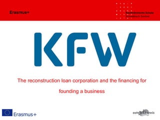 Erasmus+
The reconstruction loan corporation and the financing for
founding a business
 