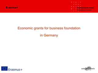 Erasmus+
Economic grants for business foundation
in Germany
 