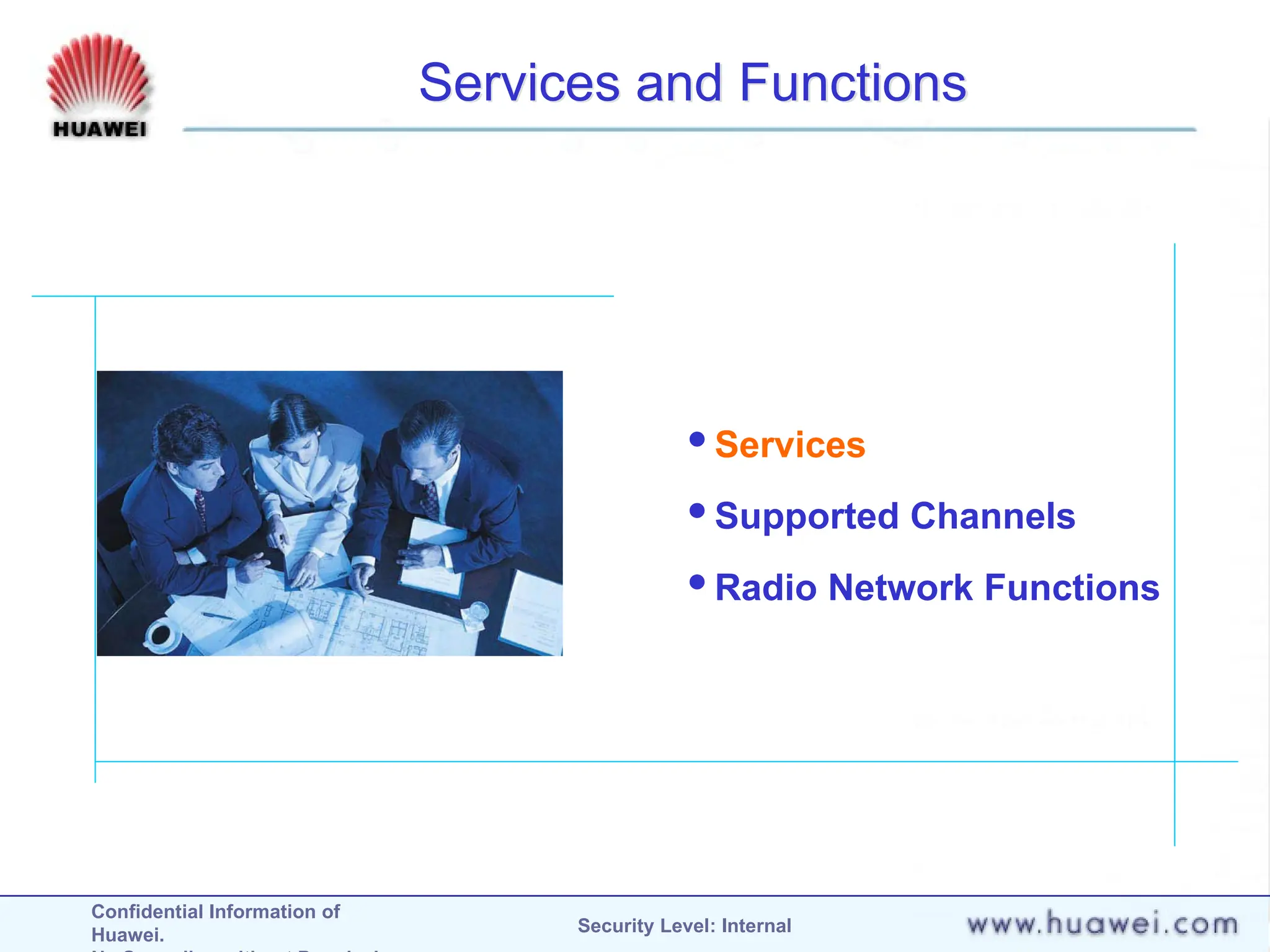 Confidential Information of
Huawei. Security Level: Internal
Services and Functions
Services
Supported Channels
Radio Network Functions
 
