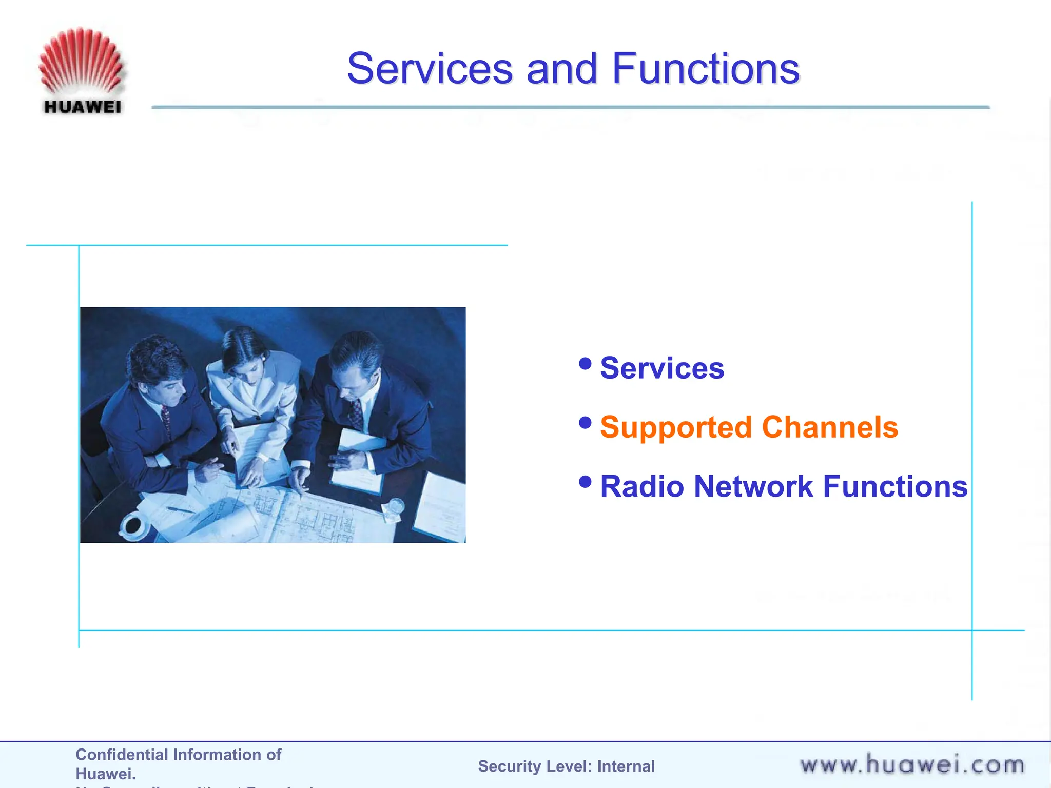 Confidential Information of
Huawei. Security Level: Internal
Services and Functions
Services
Supported Channels
Radio Network Functions
 