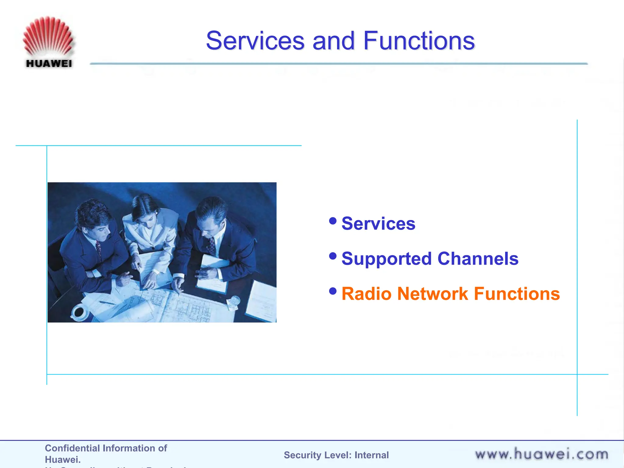 Confidential Information of
Huawei. Security Level: Internal
Services and Functions
Services
Supported Channels
Radio Network Functions
 