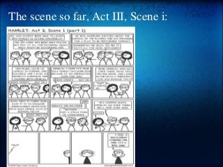 The scene so far, Act III, Scene i:
 