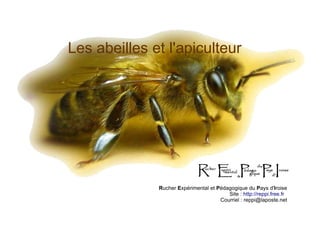 Les abeilles et l'apiculteur
Rucher Expérimental et Pédagogique du Pays d'Iroise
Site : http://reppi.free.fr
Courriel : reppi@laposte.net
 