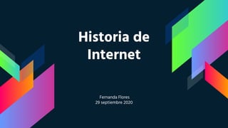 Historia de
Internet
Fernanda Flores
29 septiembre 2020
 