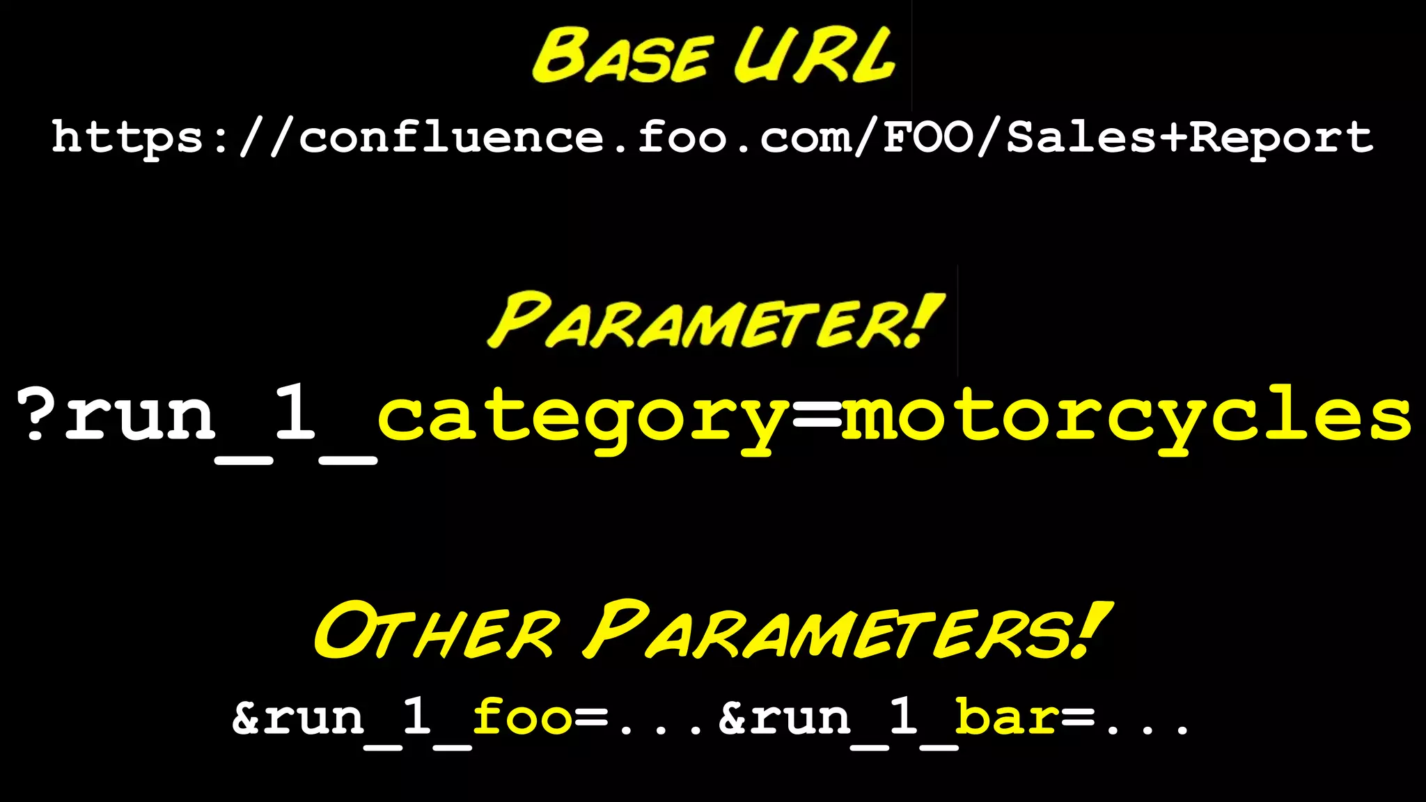 https://confluence.foo.com/FOO/Sales+Report




?run_1_category=motorcycles

        Other Parameters!
     &run_1_foo=...&run_1_bar=...
 