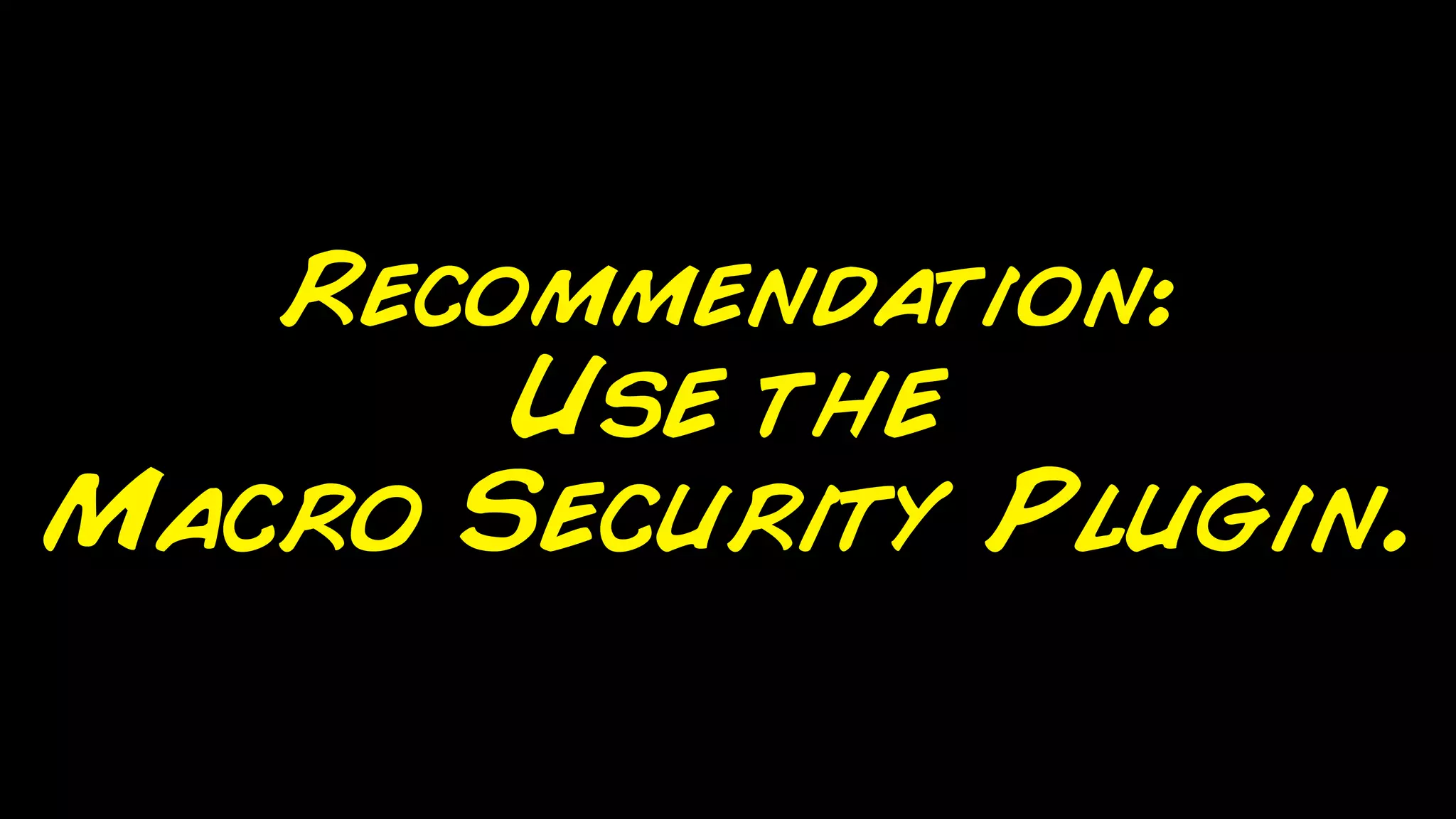 Recommendation:
       Use the
Macro Security Plugin.
 